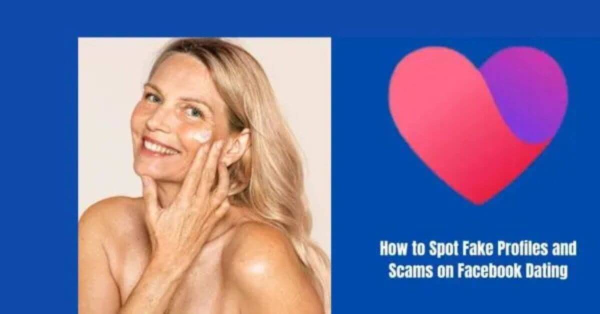 How to Spot Fake Profiles and Scams on Facebook Dating